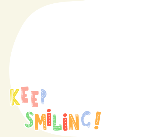 KEEP SMILING